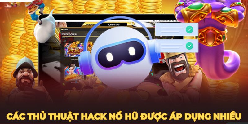 Các thủ thuật hack nổ hũ được nhiều thành viên áp dụng